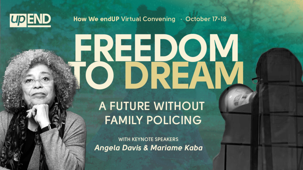 Angela Davis and Mariame Kaba will keynote the convening with the theme "Freedom to Dream: A Future Without Family Policing". In the background, a young girl reaches upward while standing on her parent's shoulders.