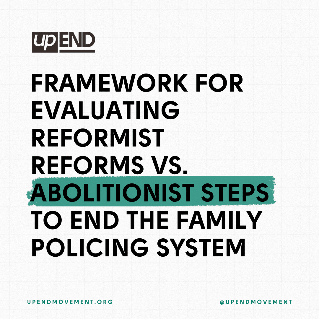 Framework for evaluating reformist reforms vs. Abolitionist steps to end the family policing system