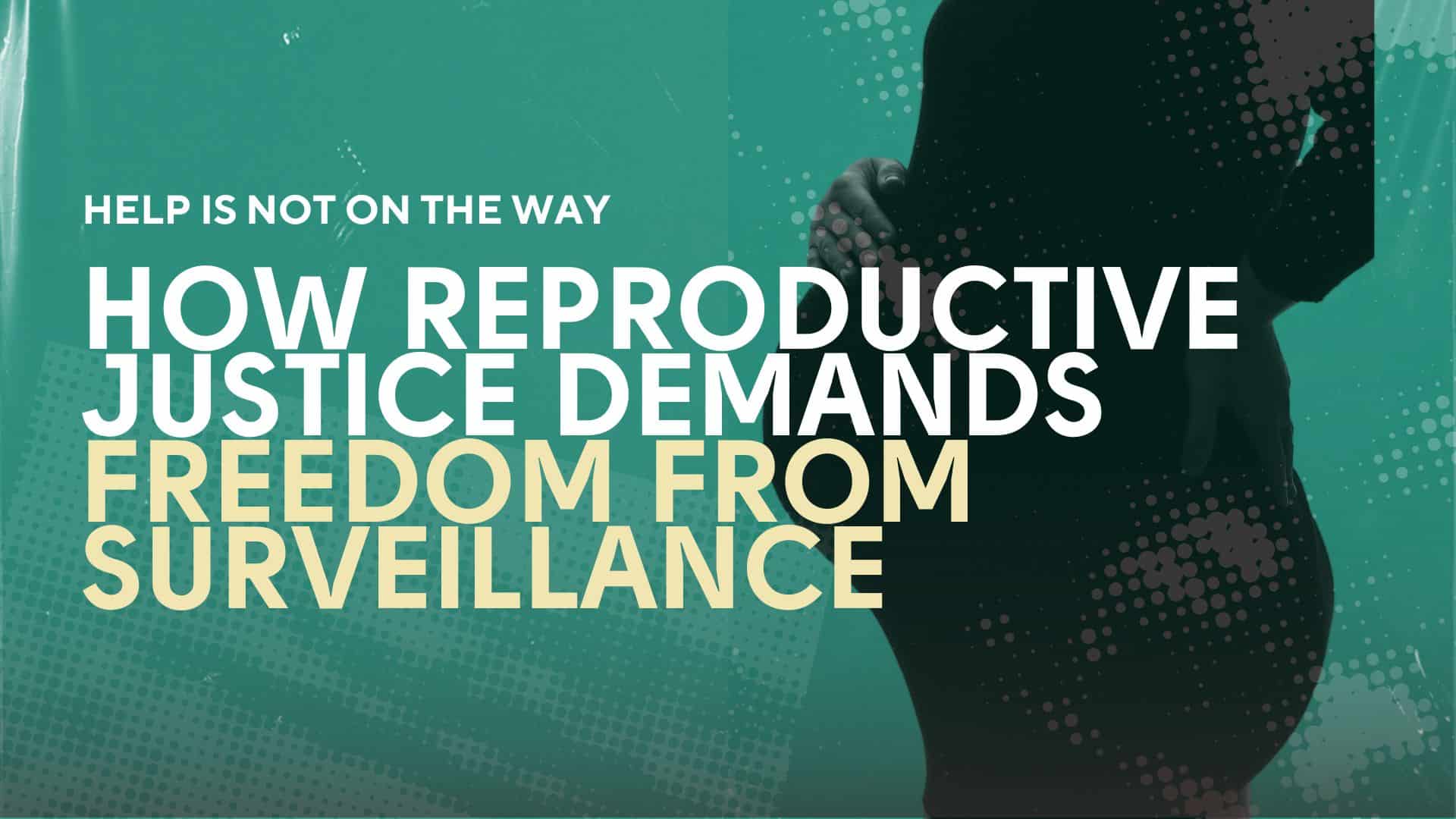 How Reproductive Justice Demands Freedom from Surveillance