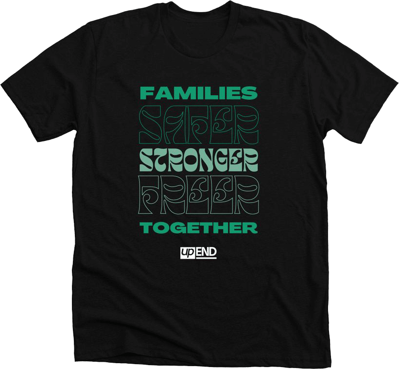 Black upEND logo tee that reads "Families Safer, Stronger, Freer Together"