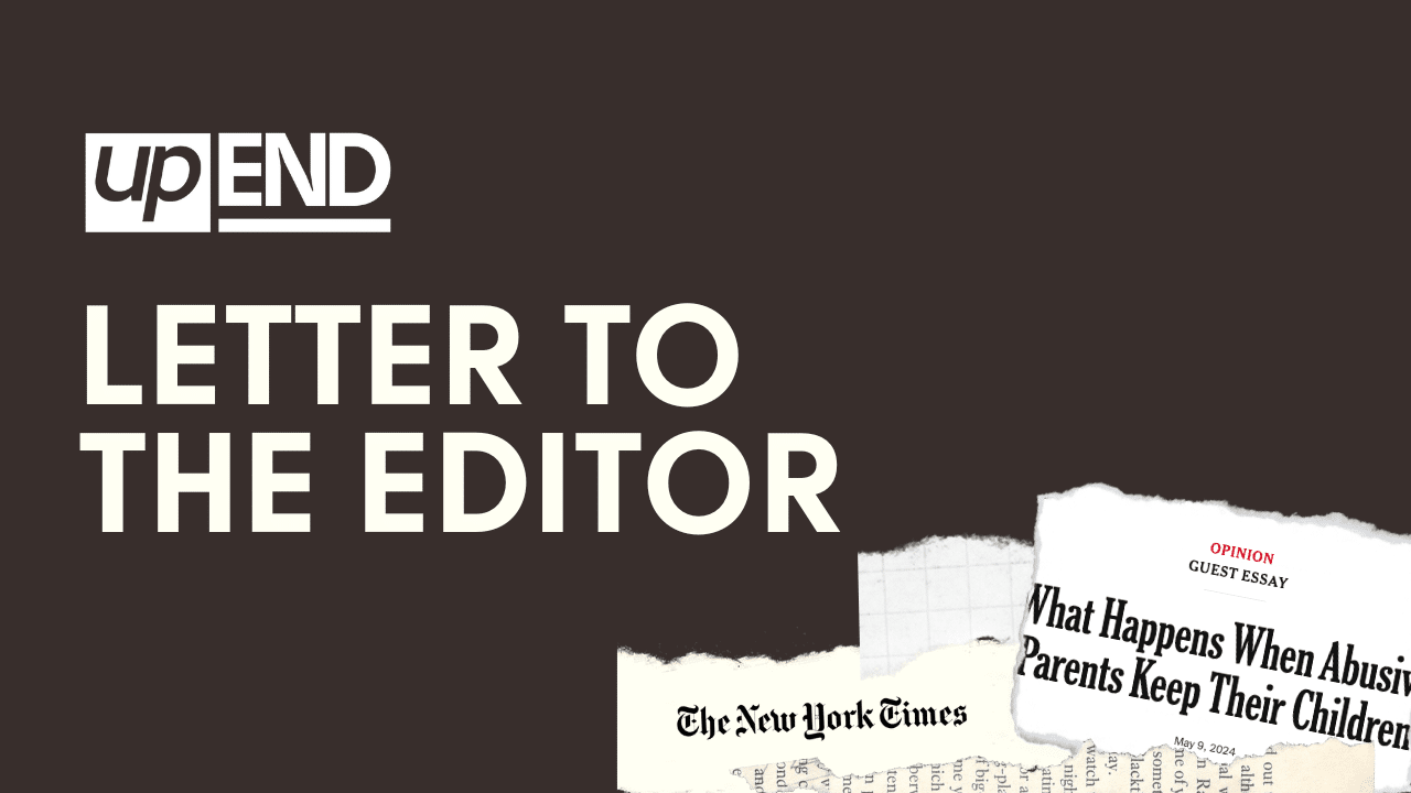 The graphic has the upEND logo and reads "Letter to the Editor". It also has torn up paper in the corner that appears to have the title of the NYT article and logo.