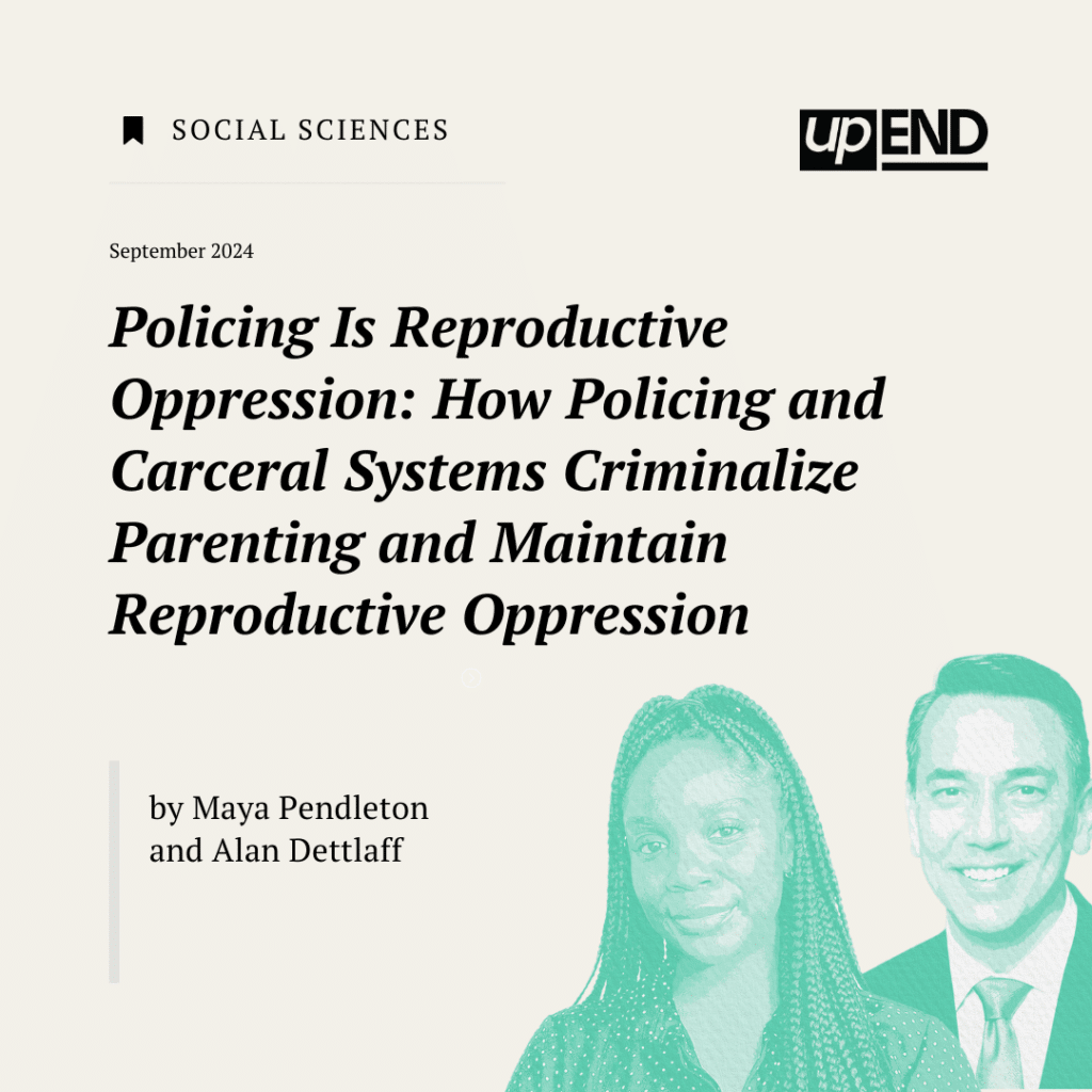 Policing Is Reproductive Oppression: How Policing and Carceral Systems Criminalize Parenting and Maintain Reproductive Oppression