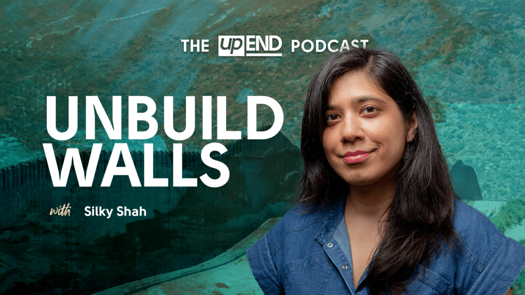 Unbuild Walls | The upEND Podcast Season 2, Episode 4 - upEND Movement