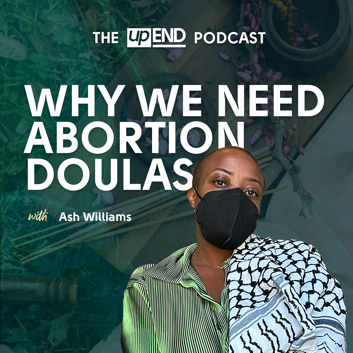 The thumbnail for the episode called “Why We Need Abortion Doulas (with Ash Williams)” features Ash wearing an N95 mask, a green striped shirt and a keffiyeh is draped over his shoulder. The background shows flower petals and candles.