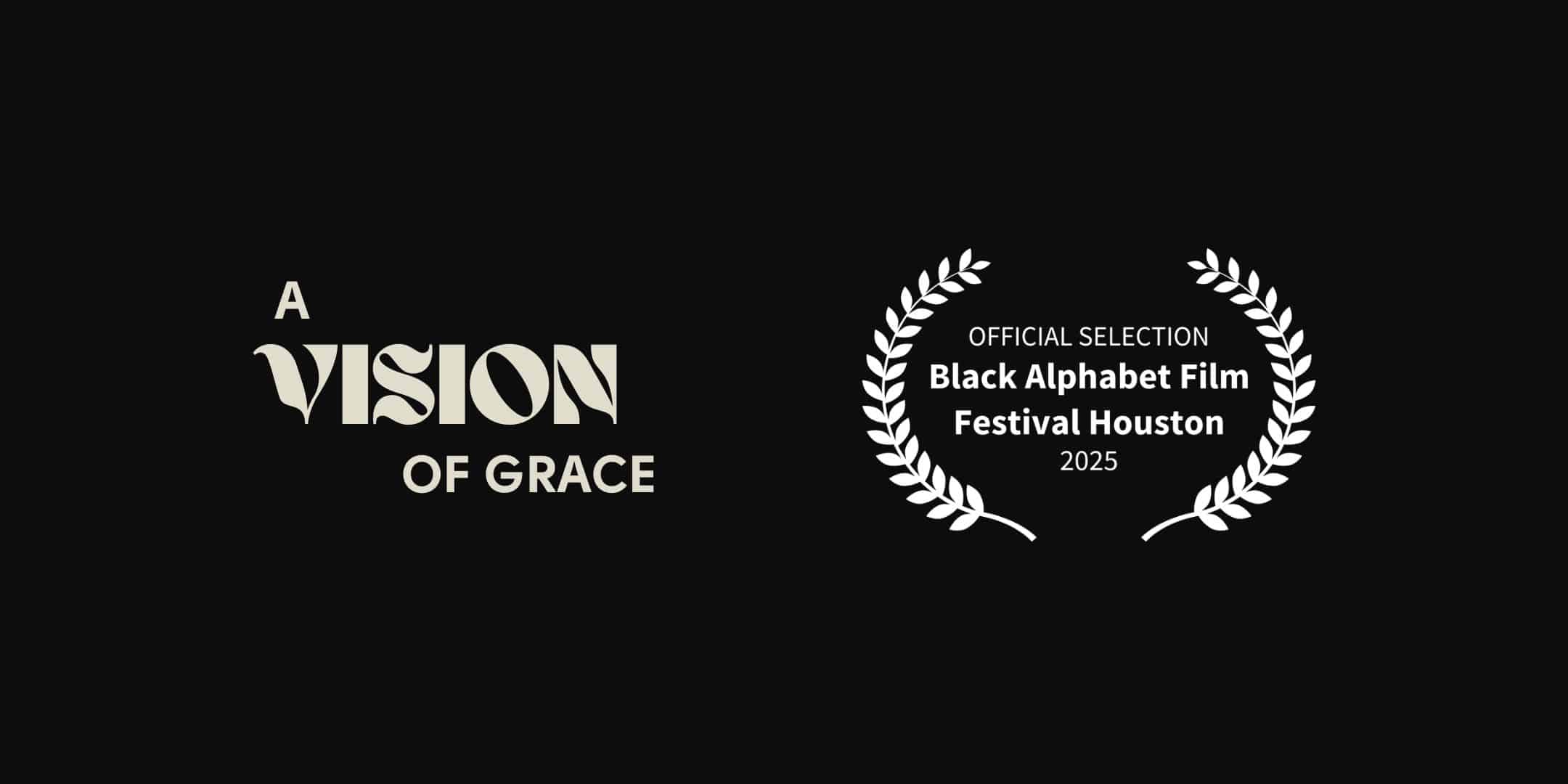 A Vision of Grace has laurels that read Official Selection: Black Alphabet Film Festival Houston, 20205