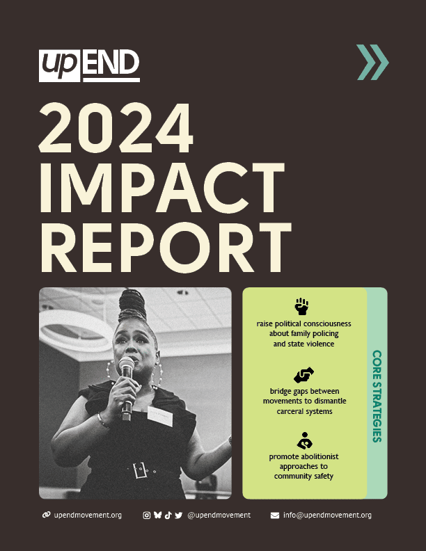 The 2024 Impact Report cover features Josie Pickens holding a microphone. It names three strategies: raise political consciousness about family policing 
and state violence, bridge gaps between movements to dismantle carceral systems, promote abolitionist approaches to 
community safety